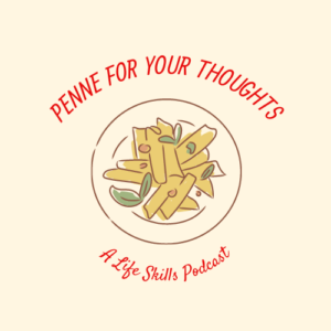 Cover photo for Penne for Your Thoughts, a Life Skills Podcast